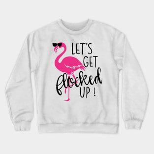 Let's Get Flocked Up Flamingo Crewneck Sweatshirt